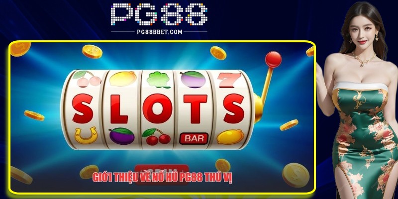 Giới thiệu về nổ hũ PG88 thú vị