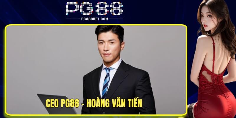 Hoàng Văn Tiến - Người sáng lập thương hiệu hàng đầu PG88