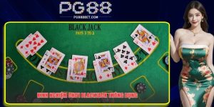 Kinh nghiệm chơi blackjack không phải ai cũng biết