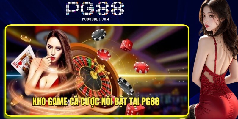Trải nghiệm kho game cá cược đỉnh cao tại PG88