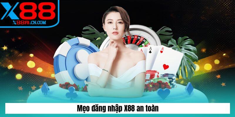 Mẹo đăng nhập X88 an toàn