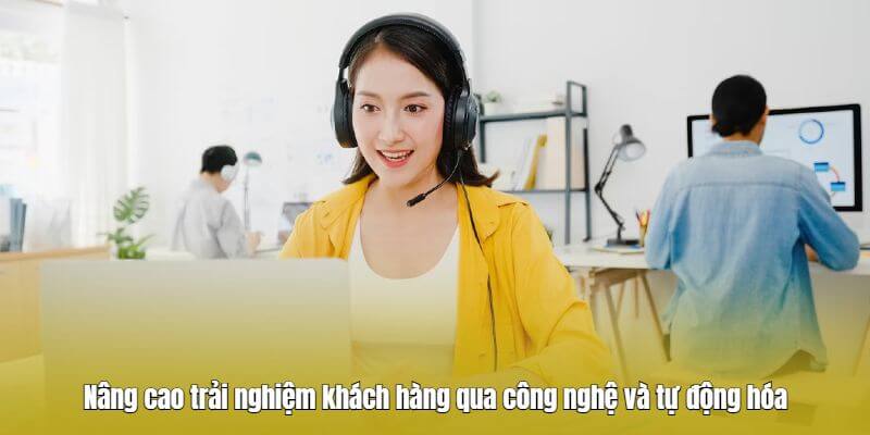 Nâng cao trải nghiệm khách hàng qua công nghệ Nâng cao trải nghiệm khách hàng qua công nghệ