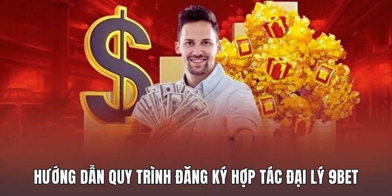 Hướng dẫn quy trình đăng ký hợp tác đại lý 9Bet Hướng dẫn quy trình đăng ký hợp tác đại lý 9Bet