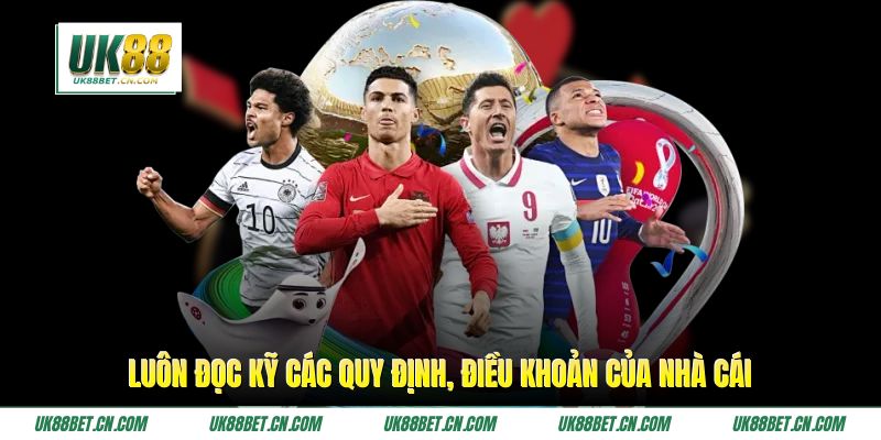 Luôn đọc kỹ các quy định, điều khoản của nhà cái